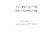 15-319 / 15-619 Cloud Computingmsakr/15619-f18/recitations/F18_Recitation05.pdf · aws s3 cp video.mp4 s3://your-video-bucket Review the CloudWatch Logs for errors Use the /tmp directory