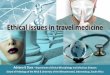 Ethical issues in travel medicine · Ethical issues: organ transplantation 2 Need for transplantable organs far exceeds supply worldwide E.g. in US, Jan-April 2008: 9029 transplants