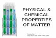 PHYSICAL & CHEMICAL PROPERTIES OF MATTERwoodardscience.weebly.com/uploads/2/8/3/5/28354179/... · A change that affects one or more physical properties Example: Breaking a pencil