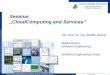 Seminar CloudComputing and Services“ · 2014-04-17 · Jelastic case. In: Tenth International ACM Sigsoft Conference on the Quality of Software Architectures. 2014. • Supervisor: