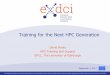 Training for the Next HPC Generation · 2017-09-07 · Training for the Next HPC Generation David Henty HPC Training and Support EPCC, ... • online delivery to open up beyond host