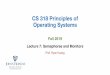 CS 318 Principles of Operating Systemshuang/cs318/fall19/lectures/lec7_sema.pdfHigher-Level Synchronization •We looked at using locks to provide mutual exclusion •Locks work, but