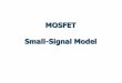 MOSFET Small-Signal Model - Small-signal MOSFET - linear model - The full circuit of the amplifier with one MOST (dc biasing + small signal) The small-signal equivalent circuit results