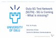Oulu 5G Test Network (5GTN) - 5G is Coming - What is missing? · NB-IoT and LTE-M ... 5G Demo preparations to euCNC conference 06/2017 was a success ... and demonstration in live