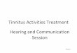 Tinnitus Activities Treatment Hearing and Communication ......•Assistive listening devices . Hearing 16 . Benefits of Hearing Aids •Better hearing of sounds and speech •More