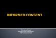 Informed Consent – Christine Grady RN PhD...1 study showed better retention of knowledge Transient increase in willingness to participate in trials, not sustained at 2-4 weeks Ryan