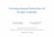 Entropy-based Selection of Graph Cuboids · 2017-05-18 · Entropy-based Selection of Graph Cuboids ... •Recent interest on big graphs with attributes at node/edge level –Running