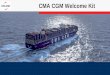 CMA CGM Welcome Kit Kit - CMA CGM … · CMA CGM Welcome Kit. 2 CMA CGM: Shipping The Future Thank you for choosing CMA CGM –your partner for comprehensive shipping and e-commerce