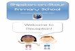 Shipston-on-Stour Primary School · 2020-06-25 · Welcome to Shipston-on-Stour Primary School We are very pleased to welcome you and your child to Shipston Primary School. The aim
