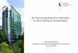 An Evolving Role for Libraries in 21st Century Universities · 2017-08-22 · An Evolving Role for Libraries in 21st Century Universities ... My view on the changing role of the Library