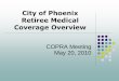 City of Phoenix Retiree Medical Coverage Overviewphoenixcopra.com/docs/copra_current_benefits_presentation.pdf · The City is Self-Funded Medical and pharmacy claims are paid out