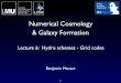 Numerical Cosmology & Galaxy Formation€¦ · Lecture 6: Hydro schemes - Grid codes. Outline of the lecture course ... • The solution is almost always sought using numerical methods