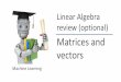 Linear Algebra review (optional) - Jun Jijun.hansung.ac.kr/ML/docs-slides-Lecture3-kr.pdf · 2016-09-01 · Linear Algebra review (optional) Matrix multiplication properties Machine