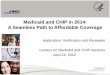 Medicaid and CHIP in 2014: A Seamless Path to Affordable … · 2020-03-16 · Medicaid and CHIP in 2014: A Seamless Path to Affordable Coverage . Application, Verification and Renewals