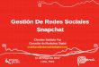Gestión De Redes Sociales Snapchat · 2017-05-11 · Promocionar en Otras Redes Sociales o Web Otros usos frecuentes son los concursos, la promoción de nuevos productos, los cupones