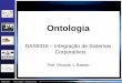 Ontologia - Universidade Federal de Minas Geraismba.eci.ufmg.br/wp-content/uploads/Ontologia_aula.pdf · representação de ontologias, todas baseadas na sintaxe do XML: –OWL (Ontology