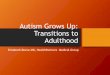 Autism Grows Up: Transitions to Autism ¢â‚¬¢Psychiatric Disorders in Children With Autism Spectrum Disorders