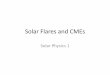 Solar Flares and CMEs · 2011-09-07 · –1×10-6 to 2×10-6 ... •CMEs are more likely to occur during the active phase of the Sun 11-year cycle; last maximum in solar activity