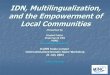 IDN, Multilingualization, and the Empowerment of Local ...€¦ · Part of the “Future” Making the Internet accessible to all peoples in their own native languages, regardless