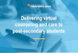 Delivering virtual counseling and care to post-secondary ... · Stepped Care Creating a framework for mental health resources across a continuum of care Increasing stakeholder awareness