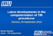 Latest developments in the computerisation of TIR procedures · 2010: TIR-EPD IRU TIR-EPD developed in light of the WCO + EU advanced cargo requirements Free of charge, easy-to-use,