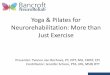 Yoga & Pilates for Neurorehabilitation: More than Just Exercise · 2017-07-12 · Yoga and Pilates. • Describe the principles of Yoga and Pilates and their applications. • Understand