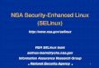 NSA Security-Enhanced Linux (SELinux)€¦ · Information Assurance Research Group 3 SELinux Status • Initial public release in Dec 2000, regular updates • Active public mailing