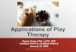 Applications of Play Therapy...“Child-centered play therapy is a complete therapeutic system, not just the application of a few rapport-building techniques, and is based on a deep