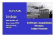 NAVAIR - DTIC · Software Acquisition Process Improvement 5a. CONTRACT NUMBER 5b. GRANT NUMBER 5c. PROGRAM ELEMENT NUMBER 6. AUTHOR(S) 5d. PROJECT NUMBER 5e. TASK NUMBER 5f. WORK