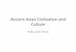 Ancient Asian Civilization and Culture - My Blog...Ancient Asian Civilization and Culture India and China What do they have in Common? Ancient Indian Timeline •6000BCE- First villages