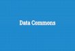 Data Commons · Data Commons vs collection of datasets Collections of datasets (ala NIH Data Commons). Solves the problem of finding the dataset. But the remaining problems --- cleaning,