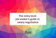 The entry¶level job seekerªs guide to salary negotiation · Confidence doesnªt happen overnight Practice speaking about your abilities by taking little steps. Raise your hand more