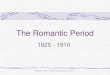 The Romantic Period - Ms. Gage, GCAA Vocal Music · a general Romantic movement in all arts. At this period, the arts of literature and painting began to influence music. In the Romantic