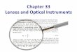 Chapter33( LensesandOpcalInstrumentsbadolato/PHY_123/Resources... · Example 33-12: Farsighted eye. Sue is farsighted with a near point of 100 cm. Reading glasses must have what lens