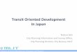 Transit Oriented Development in Japan - World Bank€¦ · Transit Oriented Development : TOD Model①：Development synchronized with railway infrastructure construction ・Stimulate