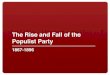 The Rise and Fall of the Populist Partymrlantzky.weebly.com/uploads/2/.../populism_and_the... · The Rise and Fall of the Populist Party! 1867-1896! 2! Farmers’ Problems! 