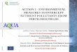 ACTION 3 - ENVIRONMENTAL MEASURES TO INTERCEPT … · Lorenzo Furlan, Maurizio Arduin, Veneto Agricoltura, Italy (lorenzo.furlan@venetoagricoltura.org) Bruna Gumiero, Department of