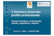 Il Direttore Generale: profilo professionalearchive.forumpa.it/forumpa2009/saperi/convegni/848...2009/11/05  · profilo professionale Percorso formativo, professionale, attività,