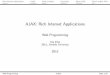 AJAX: Rich Internet Applications · AJAX: Asynchronous JavaScript And XML I Used for creating interactive web applications or rich Internet applications. I Update pages “on the