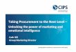 Taking Procurement to the Next Level - CIPS and Events...Taking Procurement to the Next Level – Unlocking the power of marketing and emotional intelligence Cath Hill Group Marketing
