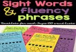 Sight Words fluency phrases · 2020-01-22 · learning sight words. In order to track your child’s progress, we will be using easy and fun sight word booklets. Each sight word booklet