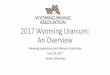 2017 Wyoming Uranium: An Overvie...An Overview Wyoming Legislature Joint Minerals Committee June 29, 2017 Casper, Wyoming Uranium Basics •Uranium is one of the most common elements