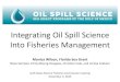 Integrating Oil Spill Science Into Fisheries Management 4-Fisheries... · Into Fisheries Management Monica Wilson, Florida Sea Grant Steve Sempier, Emily Maung-Douglass, Christine