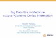 Big Data Era in Medicine brought by Genome Omics Information · Big Data Era in Medicine brought by Genome Omics Information Hiroshi Tanaka Tohoku Medical Megabank Organization Tohoku