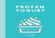 FROZEN YOGURT - Guido Tommasi · PDF file 2018-03-27 · 8 i i i i i STORIA DEL FROZEN YOGURT I PRIMISSIMI FROZEN YOGURT Il frozen yogurt, chiamato allora “Frogurt”, è stato inventato