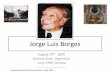 Jorge Luis Borges - The Athenaeum Liverpool · Jorge Luis Borges August 24th. 1899 Buenos Aires, Argentina June 1986 Geneva-----A presentation by Jutta Hesketh May 2020. My choice