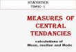 Measures of Central tendanCies€¦ · Mean, median and Mode statistiCs topiC-1. 1.Measures of Central tendenCy average Mathematical average Positional average Arithmetic mean Geometric