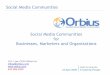 Social Media Communities for Businesses, Marketers and ...upadelawarevalley.org/documents/Orbius-CH.pdf · Let consumers tell each other the best stories Mind-set shift needed to