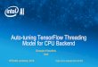 Auto-tuning TensorFlow Threading Model for CPU …•Auto-tuning in HPC •David H Bailey, et al. Performance tuning of scientific applications •Auto-tuning matrix multiplication