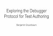 Exploring the Debugger Protocol for Test Authoring€¦ · - The devtools is itself a Chrome extension - Its source lives in the Chromium repo like most of Chrome, which is open source